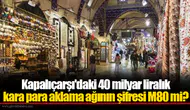 Kapalıçarşı'daki 40 milyar liralık kara para aklama ağının şifresi M80 mi?