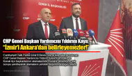 CHP Genel Başkan Yardımcısı Yıldırım Kaya: “İzmir’i Ankara’dan belirleyemezler!”