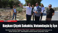 Başkan Çiçek Sokakta, Vatandaşla İç İçe