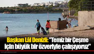Başkan Lâl Denizli: "Temiz bir Çeşme için büyük bir özveriyle çalışıyoruz"