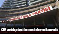 CHP yurt dışı örgütlenmesinde yeni karar aldı