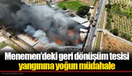 Menemen’deki geri dönüşüm tesisi yangınına yoğun müdahale