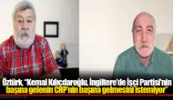 Öztürk, “Kemal Kılıçdaroğlu, İngiltere'de İşçi Partisi'nin başına gelenin CHP’nin başına gelmesini istemiyor”