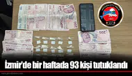 İzmir'de bir haftada 93 kişi tutuklandı