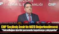 CHP ‘Seçilmiş İzmir’de NATO Değerlendirmesi: “Yoksulluğun üzerini paravanla kapatmaya çalışıyorlar”