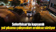 Seferihisar’da kapsamlı yol yıkama çalışmaları aralıksız sürüyor