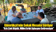 Gümrükçü’nün Sokak Mesaisi Sürüyor: “Kriz Çok Büyük, Millet Artık Aybaşını Getiremiyor”