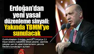 Erdoğan'dan yeni yasal düzenleme sinyali: Yakında TBMM'ye sunulacak