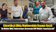 Gümrükçü Dikiş Makinesinin Başına Geçti:  "Bu İktidar Dikiş Tutturamıyor, Ekonomiyi CHP İktidarı Toparlayacak!"