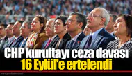 CHP kurultayı ceza davası 16 Eylül'e ertelendi