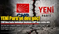 YENİ Parti'ye dev göç!  200'den fazla belediye başkanı CHP'den istifa etti