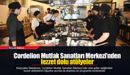 Cordelion Mutfak Sanatları Merkezi’nden lezzet dolu atölyeler