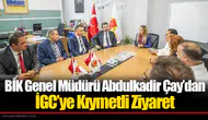 BİK Genel Müdürü Abdulkadir Çay’dan İGC’ye Kıymetli Ziyaret