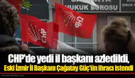 CHP'de 7 il başkanı görevden alındı: Eski İzmir İl Başkanı Çağatay Güç'ün ihracı istendi