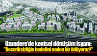 Uzundere’de kentsel dönüşüm isyanı: "Beceriksizliğin bedelini neden biz ödüyoruz?"