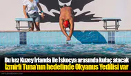 Bu kez Kuzey İrlanda ile İskoçya arasında kulaç atacak