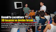 Konak’ta çocuklara 3D tasarım ve üretim fırsatı