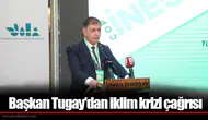 Başkan Tugay'dan iklim krizi çağrısı