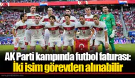 AK Parti kampında futbol faturası: İki isim görevden alınabilir