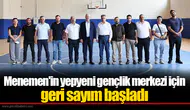 Menemen'in yepyeni gençlik merkezi için geri sayım başladı