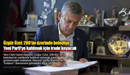 Özgür Özel: 200'ün üzerinde belediye Yeni Parti'ye katılmak için irade koyacak