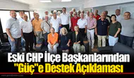 Eski CHP İlçe Başkanlarından "Güç"e Destek Açıklaması