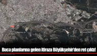 Buca planlarına gelen itiraza Büyükşehir’den ret çıktı!