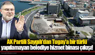 AK Partili Saygılı'dan Tugay'a bir türlü yapılamayan belediye hizmet binası çıkışı!