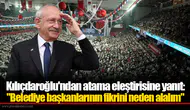 Kılıçdaroğlu'ndan atama eleştirisine yanıt: "Belediye başkanlarının fikrini neden alalım"