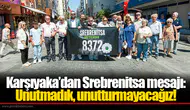 Karşıyaka’dan Srebrenitsa mesajı: Unutmadık, unutturmayacağız!