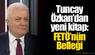 Tuncay Özkan’dan yeni kitap: FETÖ’nün Belleği