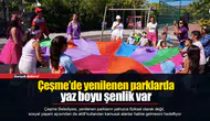 Çeşme’de yenilenen parklarda yaz boyu şenlik var