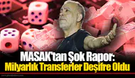 MASAK'tan Şok Rapor: Milyarlık Transferler Deşifre Oldu
