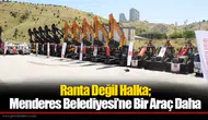 Ranta Değil Halka; Menderes Belediyesi’ne Bir Araç Daha