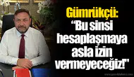 Gümrükçü: “Bu Sinsi Hesaplaşmaya Asla İzin Vermeyeceğiz!"