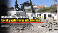 Konak Belediyesi’nden kaçak yapılaşmaya sıfır tolerans