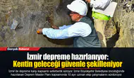 İzmir depreme hazırlanıyor: Kentin geleceği güvenle şekilleniyor