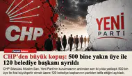 CHP'den büyük kopuş: 500 bine yakın üye ile 120 belediye başkanı ayrıldı