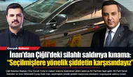 İnan'dan Çiğli'deki silahlı saldırıya kınama: “Seçilmişlere yönelik şiddetin karşısındayız”