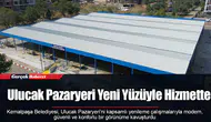 Ulucak Pazaryeri Yeni Yüzüyle Hizmette