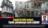 İzmir’in ölü evleri… Tarih çürümeye terk edildi!