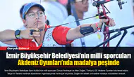 İzmir Büyükşehir Belediyesi’nin milli sporcuları Akdeniz Oyunları’nda madalya peşinde