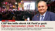 CHP'den istifa ederek AK Parti'ye geçti:Eğlence harcamaları yüzde 914 arttı