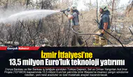 İzmir İtfaiyesi’ne 13,5 milyon Euro’luk teknoloji yatırımı