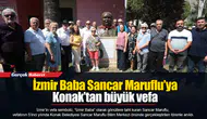 İzmir Baba Sancar Maruflu’ya Konak’tan büyük vefa
