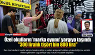 Özel okulların 'marka oyunu' yargıya taşındı  "300 liralık tişört bin 800 lira"