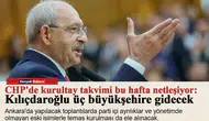 CHP'de kurultay takvimi bu hafta netleşiyor: Kılıçdaroğlu üç büyükşehire gidecek