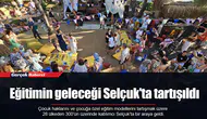Eğitimin geleceği Selçuk'ta tartışıldı