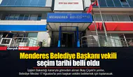 Menderes Belediye Başkanı vekili seçim tarihi belli oldu