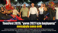 TeosFest 2026, "yarın 2027 için başlıyoruz" mesajıyla sona erdi